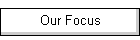 Our Focus